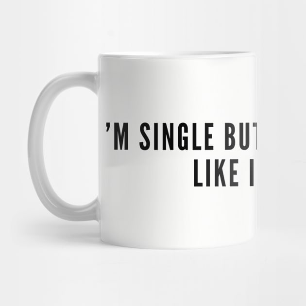 Happy Single - I'm Single But I Ignore People Like I'm Taken - Funny Joke Statement Humor Slogan by sillyslogans